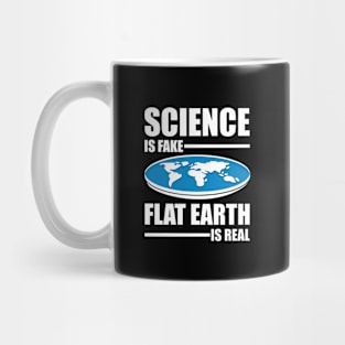 Science is fake Flat Earth is real Mug